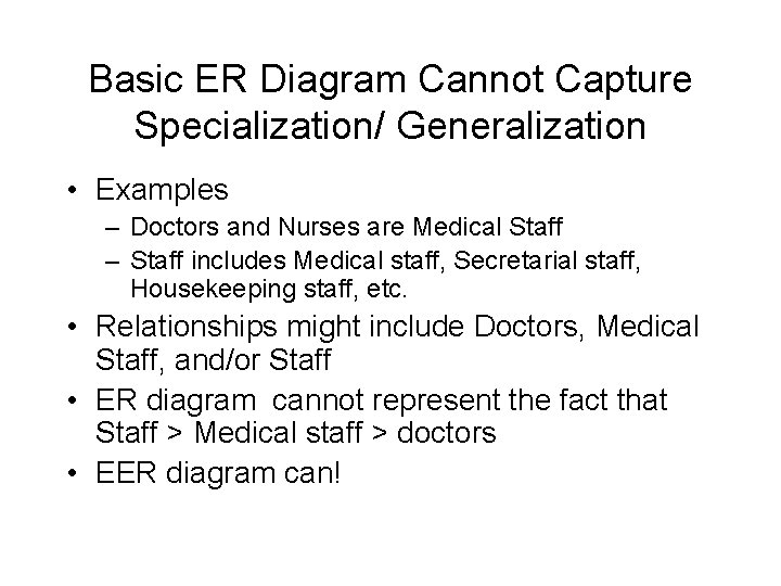 Basic ER Diagram Cannot Capture Specialization/ Generalization • Examples – Doctors and Nurses are