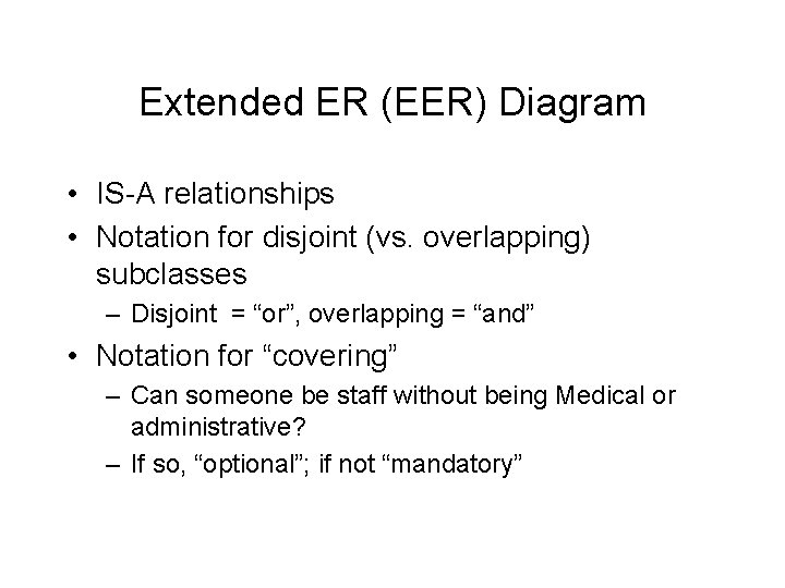 Extended ER (EER) Diagram • IS-A relationships • Notation for disjoint (vs. overlapping) subclasses