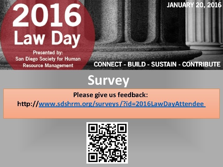 Survey Please give us feedback: http: //www. sdshrm. org/surveys /? id=2016 Law. Day. Attendee