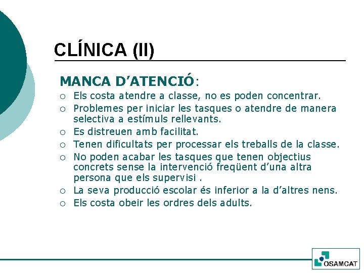 CLÍNICA (II) MANCA D’ATENCIÓ: ¡ ¡ ¡ ¡ Els costa atendre a classe, no