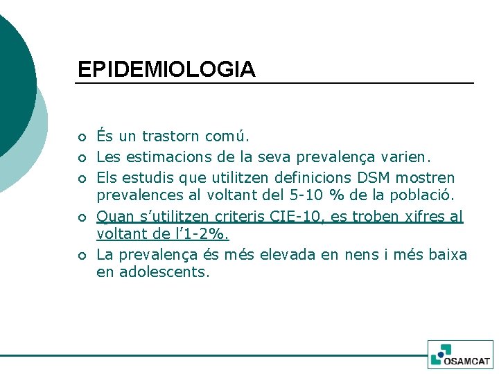 EPIDEMIOLOGIA ¡ ¡ ¡ És un trastorn comú. Les estimacions de la seva prevalença