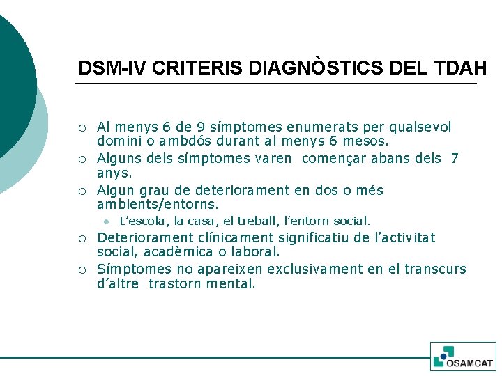 DSM-IV CRITERIS DIAGNÒSTICS DEL TDAH ¡ ¡ ¡ Al menys 6 de 9 símptomes
