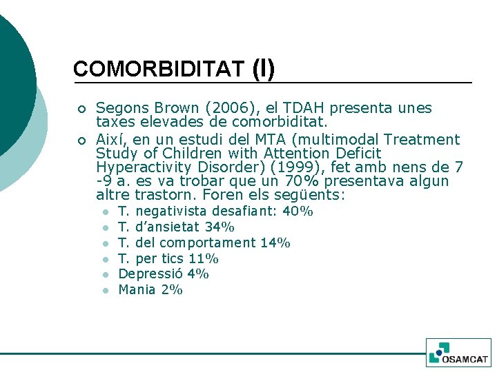 COMORBIDITAT (I) ¡ ¡ Segons Brown (2006), el TDAH presenta unes taxes elevades de