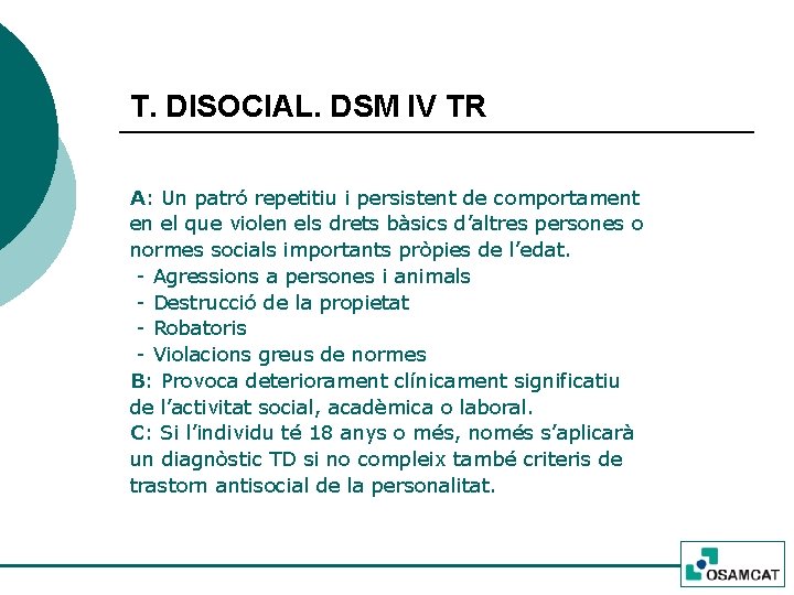 T. DISOCIAL. DSM IV TR A: Un patró repetitiu i persistent de comportament en