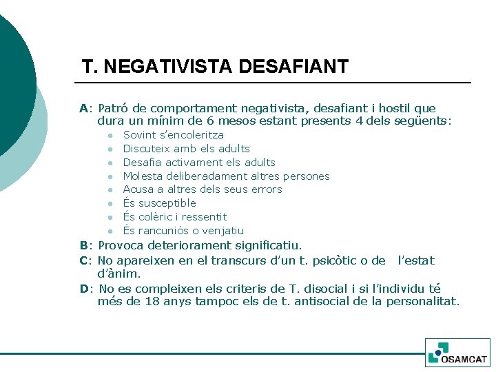 T. NEGATIVISTA DESAFIANT A: Patró de comportament negativista, desafiant i hostil que dura un