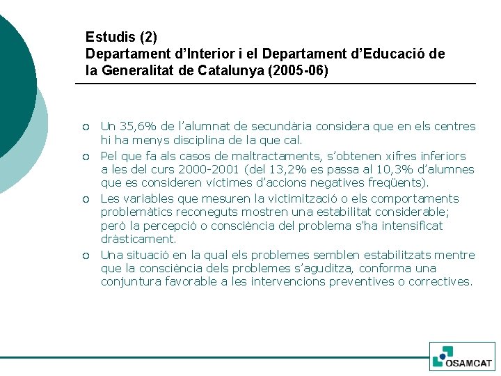 Estudis (2) Departament d’Interior i el Departament d’Educació de la Generalitat de Catalunya (2005