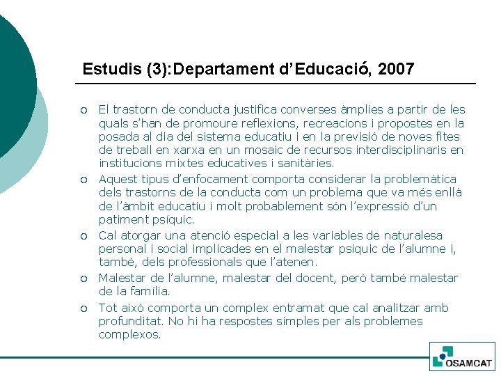 Estudis (3): Departament d’Educació, 2007 ¡ ¡ ¡ El trastorn de conducta justifica converses