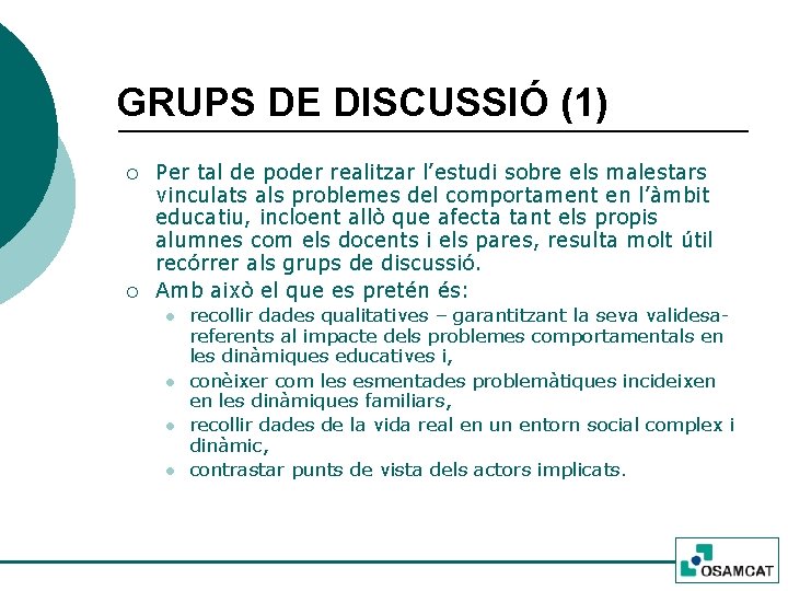 GRUPS DE DISCUSSIÓ (1) ¡ ¡ Per tal de poder realitzar l’estudi sobre els