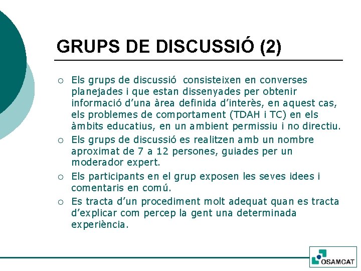 GRUPS DE DISCUSSIÓ (2) ¡ ¡ Els grups de discussió consisteixen en converses planejades