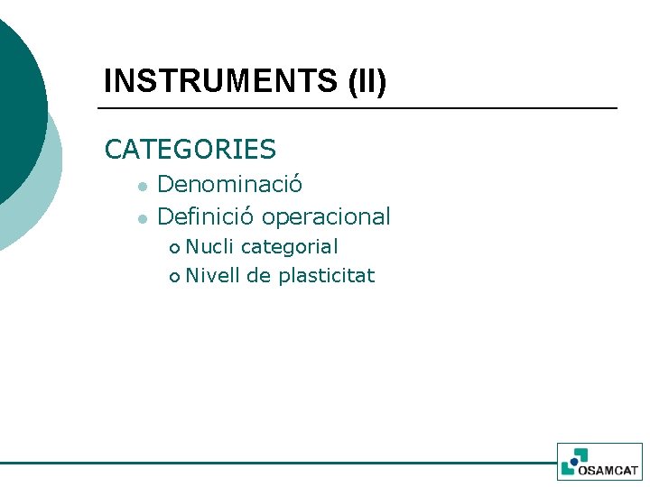 INSTRUMENTS (II) CATEGORIES l l Denominació Definició operacional Nucli categorial ¡ Nivell de plasticitat