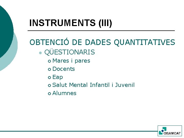 INSTRUMENTS (III) OBTENCIÓ DE DADES QUANTITATIVES l QÜESTIONARIS Mares i pares ¡ Docents ¡