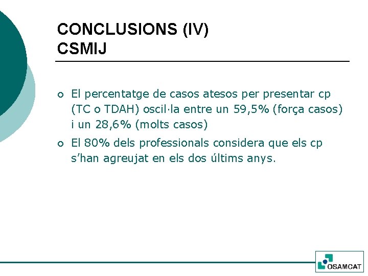 CONCLUSIONS (IV) CSMIJ ¡ El percentatge de casos atesos per presentar cp (TC o