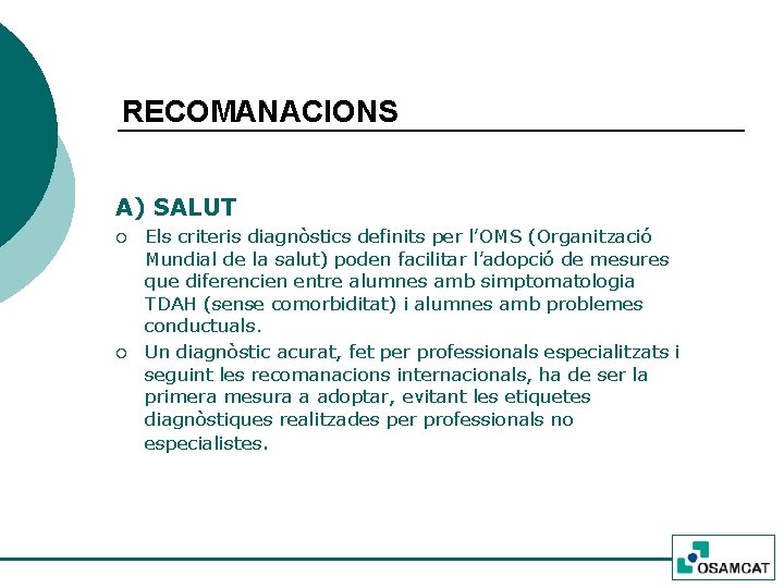 RECOMANACIONS A) SALUT ¡ ¡ Els criteris diagnòstics definits per l’OMS (Organització Mundial de