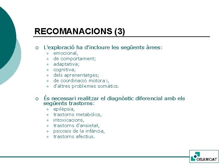 RECOMANACIONS (3) ¡ L’exploració ha d’incloure les següents àrees: l l l l ¡