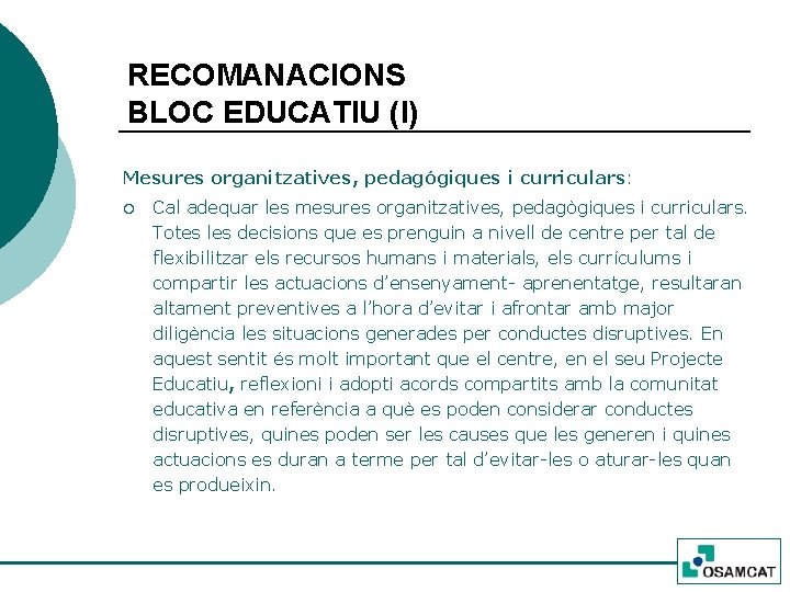 RECOMANACIONS BLOC EDUCATIU (I) Mesures organitzatives, pedagógiques i curriculars: ¡ Cal adequar les mesures