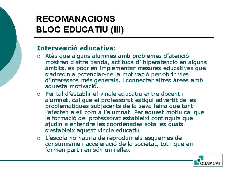 RECOMANACIONS BLOC EDUCATIU (III) Intervenció educativa: ¡ ¡ ¡ Atès que alguns alumnes amb