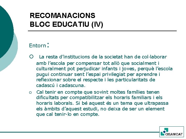 RECOMANACIONS BLOC EDUCATIU (IV) Entorn: ¡ La resta d’institucions de la societat han de