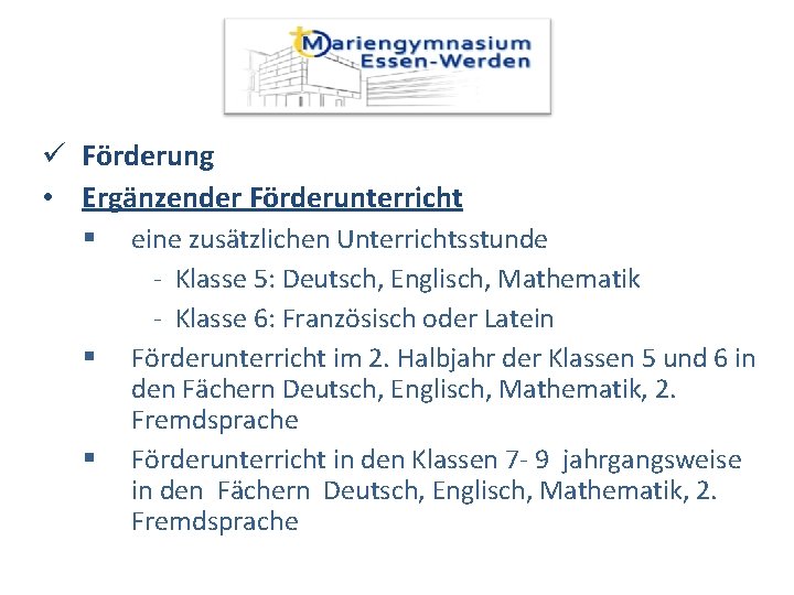 ü Förderung • Ergänzender Förderunterricht eine zusätzlichen Unterrichtsstunde - Klasse 5: Deutsch, Englisch, Mathematik