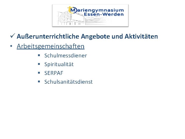 ü Außerunterrichtliche Angebote und Aktivitäten • Arbeitsgemeinschaften Schulmessdiener Spiritualität SERPAF Schulsanitätsdienst 