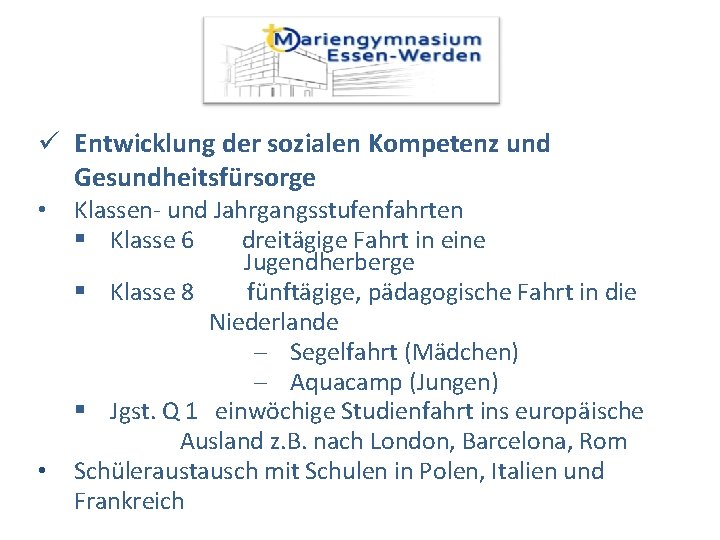 ü Entwicklung der sozialen Kompetenz und Gesundheitsfürsorge Klassen- und Jahrgangsstufenfahrten Klasse 6 dreitägige Fahrt