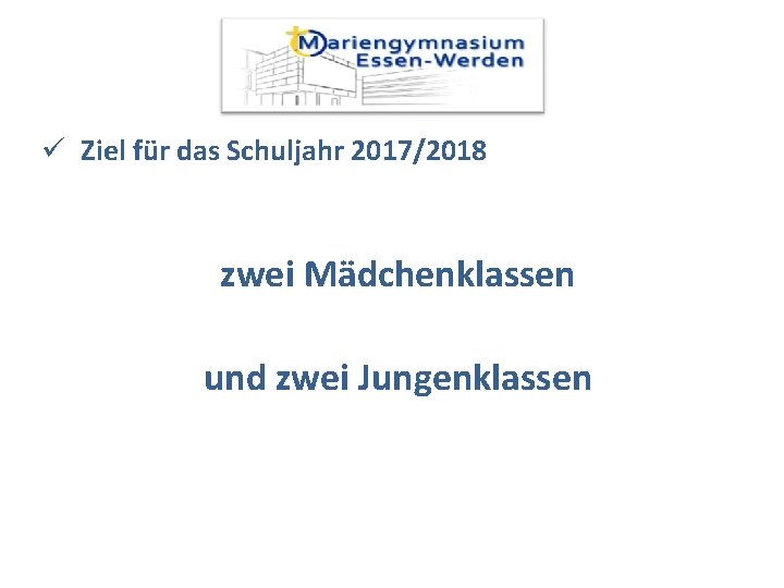 ü Ziel für das Schuljahr 2017/2018 zwei Mädchenklassen und zwei Jungenklassen 