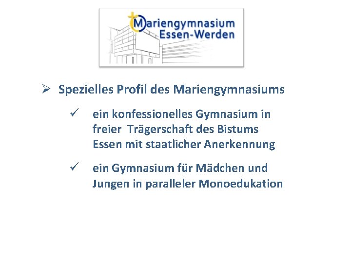 Ø Spezielles Profil des Mariengymnasiums ü ein konfessionelles Gymnasium in freier Trägerschaft des Bistums