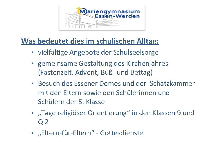 Was bedeutet dies im schulischen Alltag: • vielfältige Angebote der Schulseelsorge • gemeinsame Gestaltung