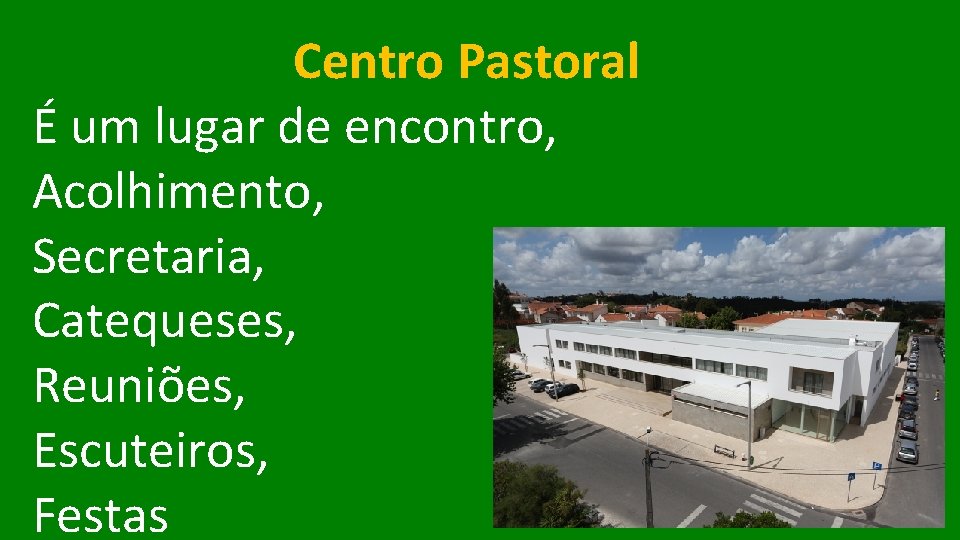 Centro Pastoral É um lugar de encontro, Acolhimento, Secretaria, Catequeses, Reuniões, Escuteiros, Festas 