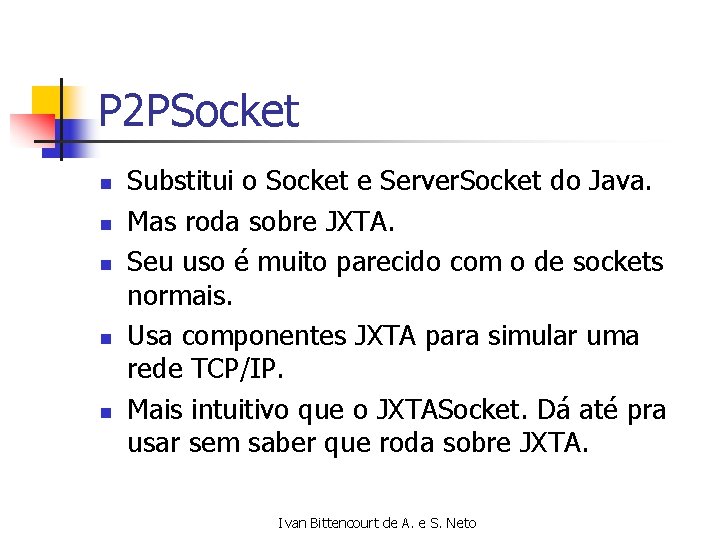 P 2 PSocket n n n Substitui o Socket e Server. Socket do Java.