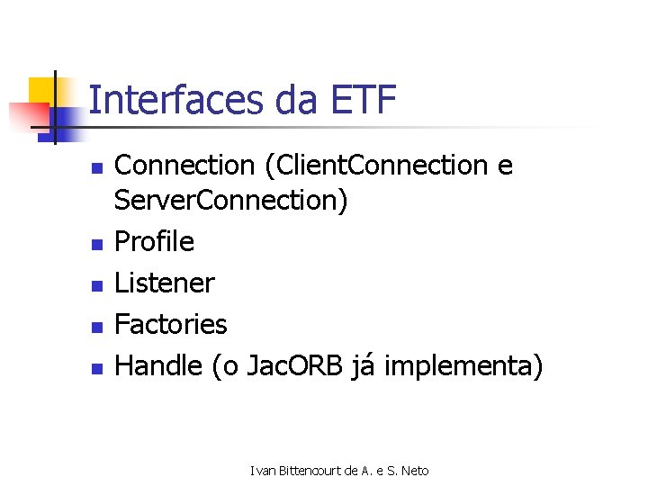 Interfaces da ETF n n n Connection (Client. Connection e Server. Connection) Profile Listener