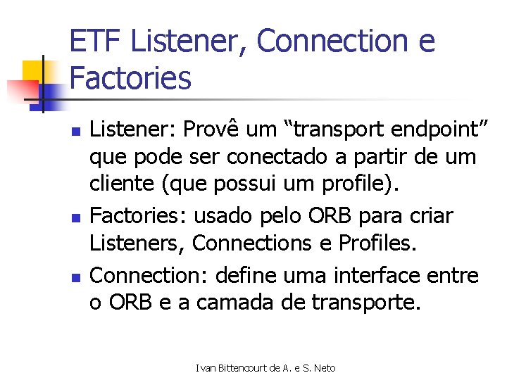 ETF Listener, Connection e Factories n n n Listener: Provê um “transport endpoint” que