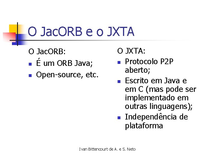 O Jac. ORB e o JXTA O Jac. ORB: n É um ORB Java;