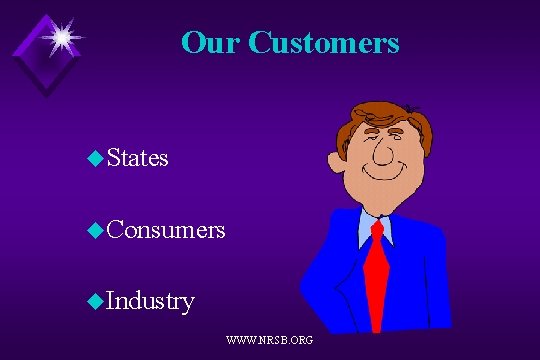 Our Customers u. States u. Consumers u. Industry WWW. NRSB. ORG 