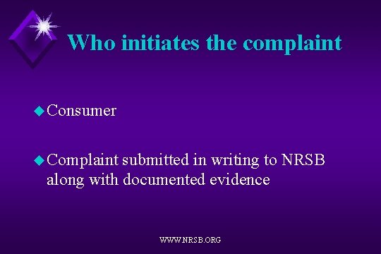 Who initiates the complaint u Consumer u Complaint submitted in writing to NRSB along