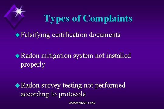 Types of Complaints u Falsifying certification documents u Radon mitigation system not installed properly