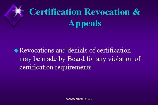 Certification Revocation & Appeals u Revocations and denials of certification may be made by