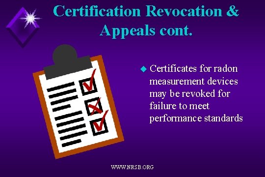 Certification Revocation & Appeals cont. u Certificates for radon measurement devices may be revoked