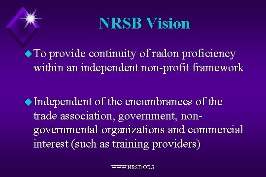 NRSB Vision u To provide continuity of radon proficiency within an independent non-profit framework