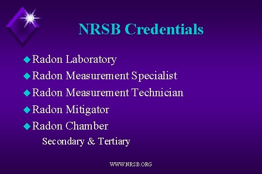 NRSB Credentials u Radon Laboratory u Radon Measurement Specialist u Radon Measurement Technician u
