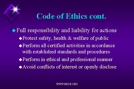 Code of Ethics cont. u Full responsibility and liability for actions u. Protect safety,