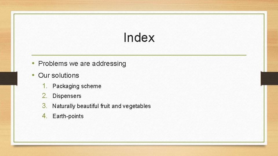 Index • Problems we are addressing • Our solutions 1. 2. 3. 4. Packaging