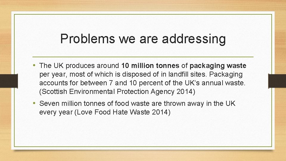 Problems we are addressing • The UK produces around 10 million tonnes of packaging