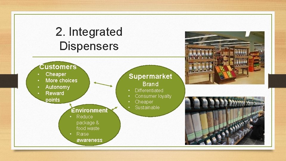 2. Integrated Dispensers Customers • • Cheaper More choices Autonomy Reward points Environment •
