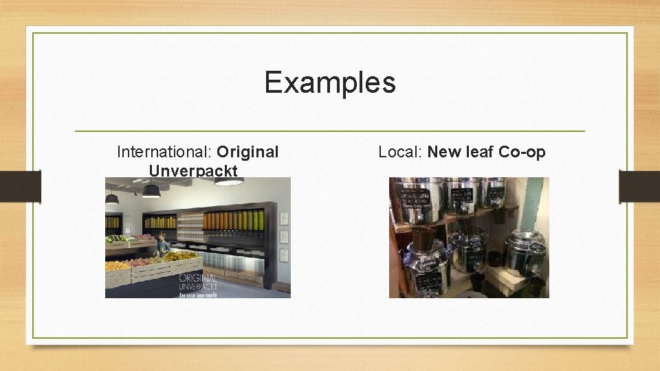 Examples International: Original Unverpackt Local: New leaf Co-op 