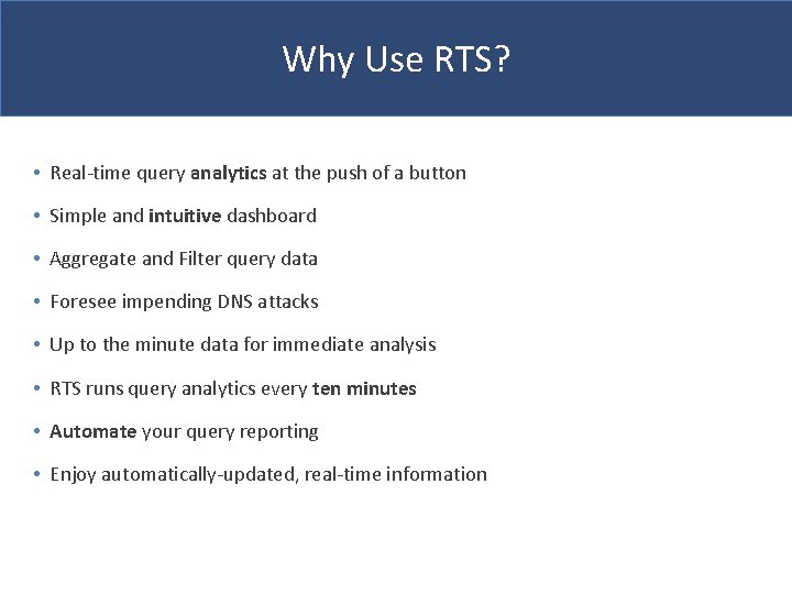 Why Use RTS? • Real-time query analytics at the push of a button •