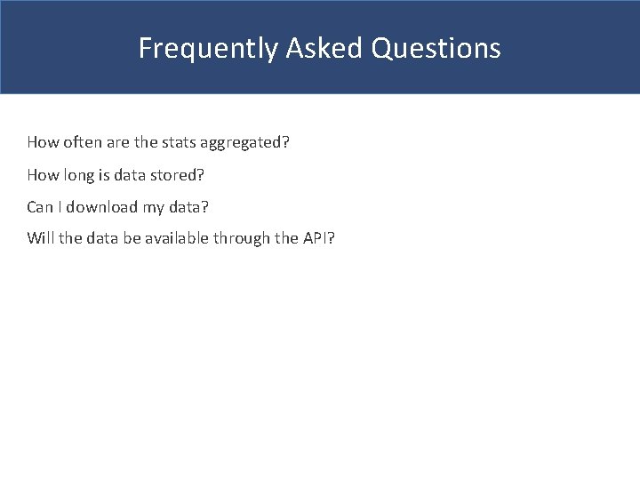 Frequently Asked Questions How often are the stats aggregated? How long is data stored?