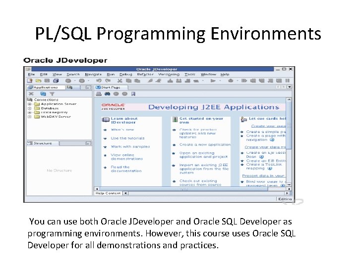PL/SQL Programming Environments You can use both Oracle JDeveloper and Oracle SQL Developer as