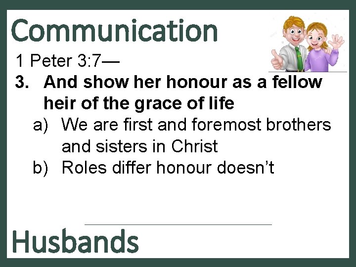 Communication 1 Peter 3: 7— 3. And show her honour as a fellow heir