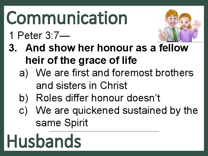 Communication 1 Peter 3: 7— 3. And show her honour as a fellow heir