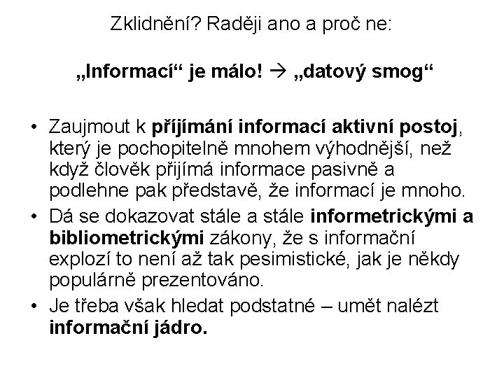 Zklidnění? Raději ano a proč ne: „Informací“ je málo! „datový smog“ • Zaujmout k